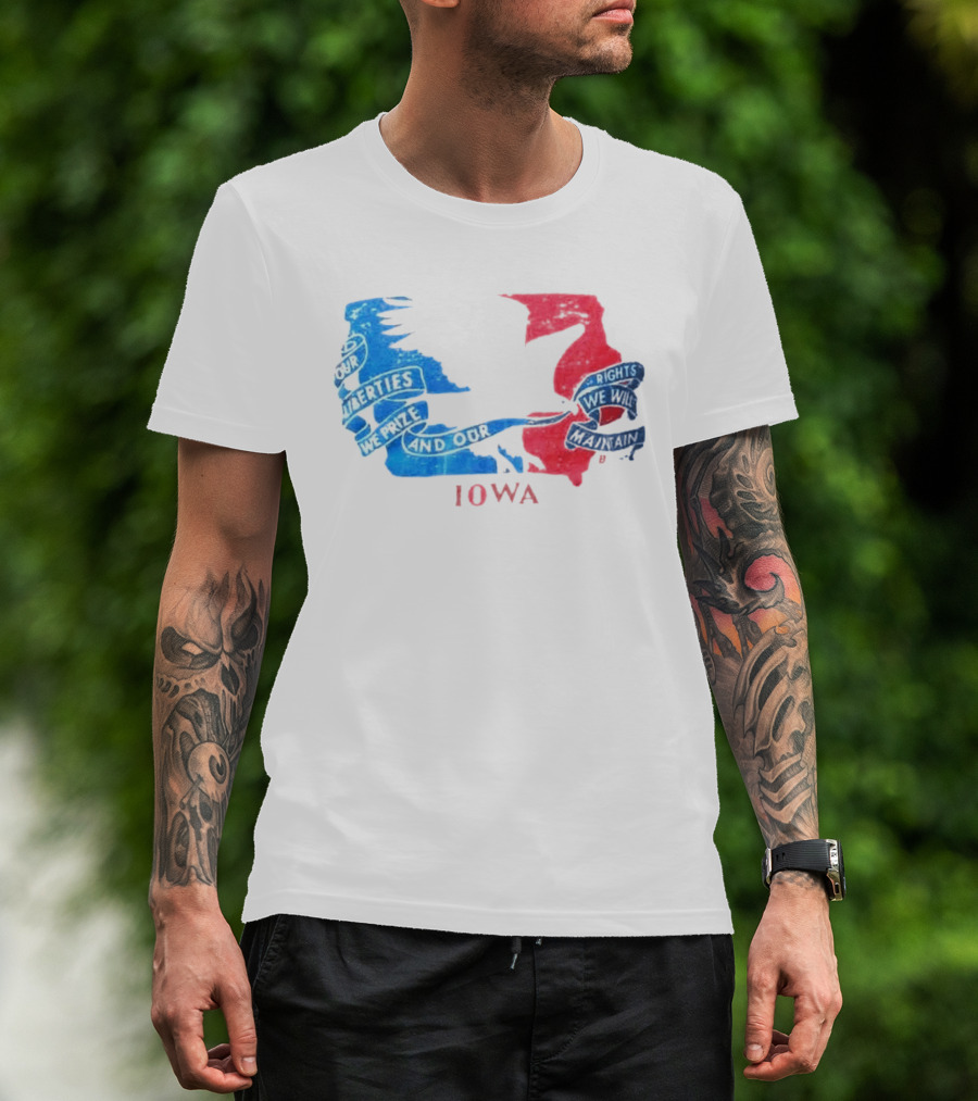 Our Liberties We Prize And Our Rights We Will Maintain Iowa T-Shirt