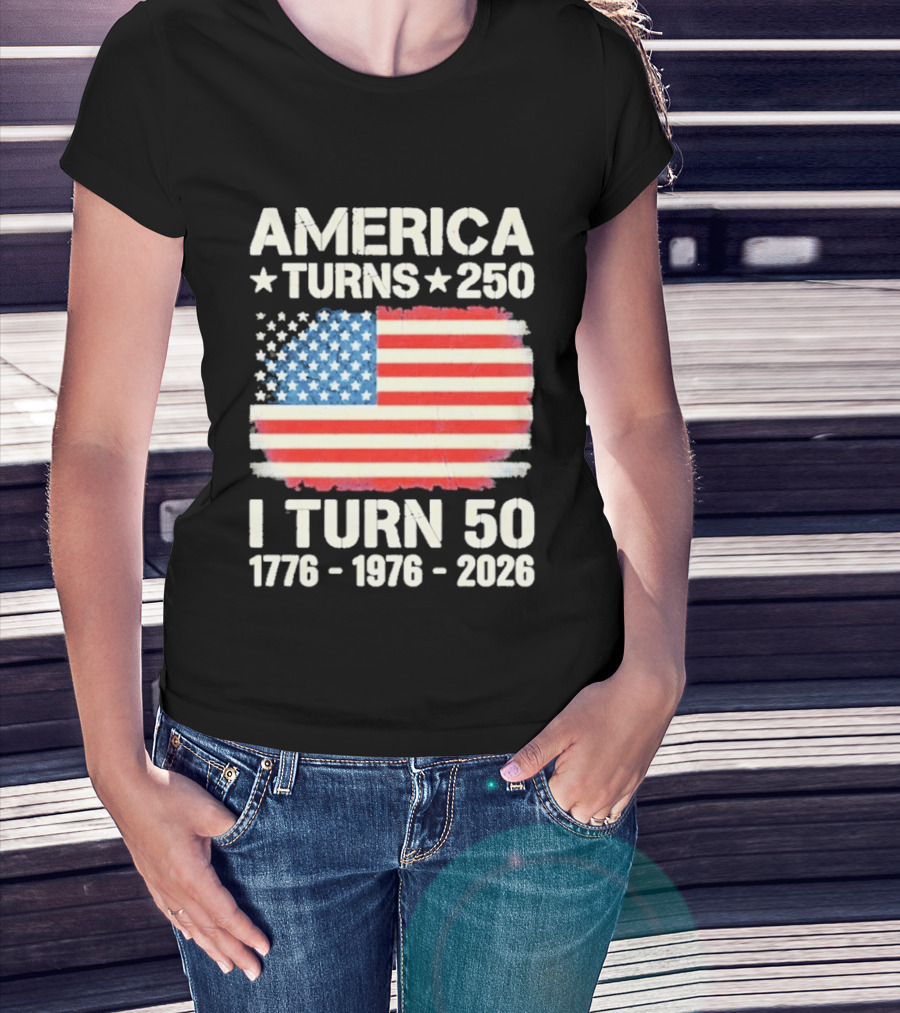America Turns 250 I Turn 50 1776 1976 2026 USA Flag Celebration T-Shirt