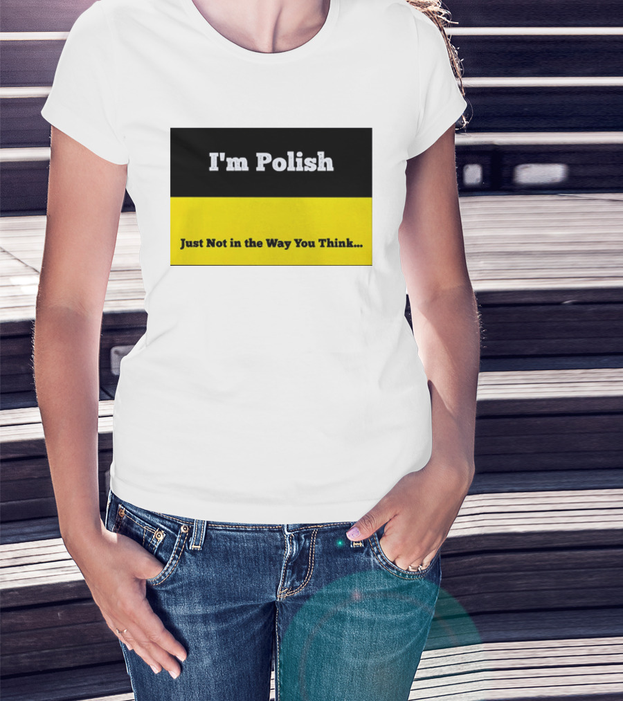 I'm Polish Just Not In The Way You Think Black Yellow T-Shirt