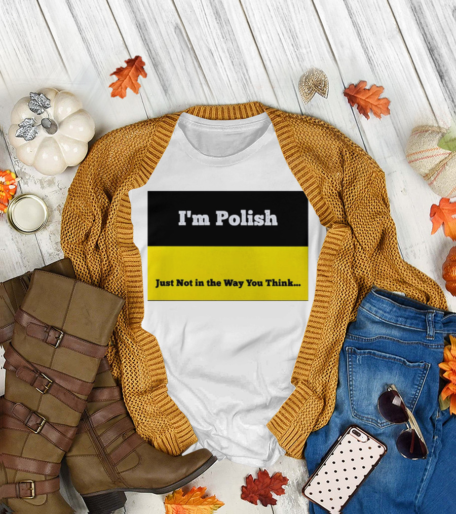 I'm Polish Just Not in the Way You Think Black Yellow T-Shirt