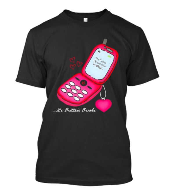 Brittnie Brooks Flip Phone Heart Call Center Of Attention T-Shirt