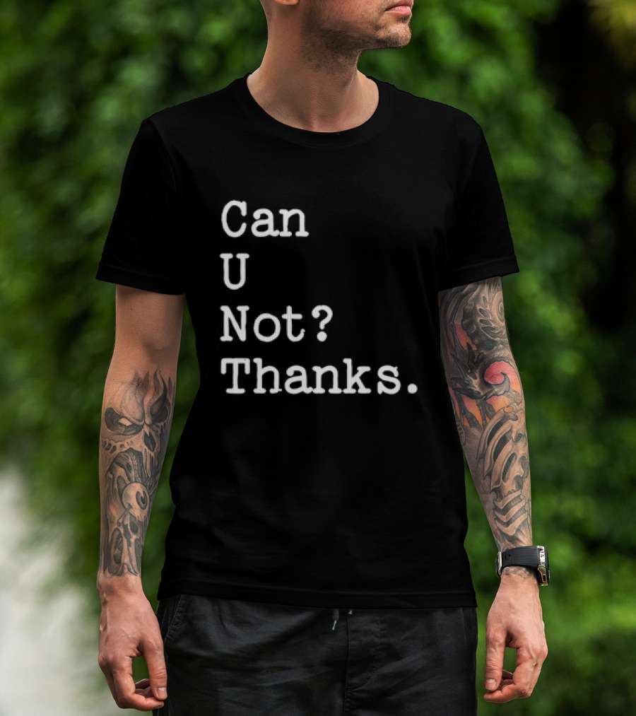 Can U Not Thanks Text Phrase T-Shirt