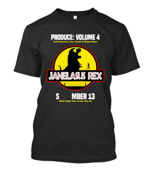 Produce Volume 4 Janelasus Rex Co Produced By Joey Janela Megan Bayne September 13 White Eagle Hall Jersey City NJ T-Shirt