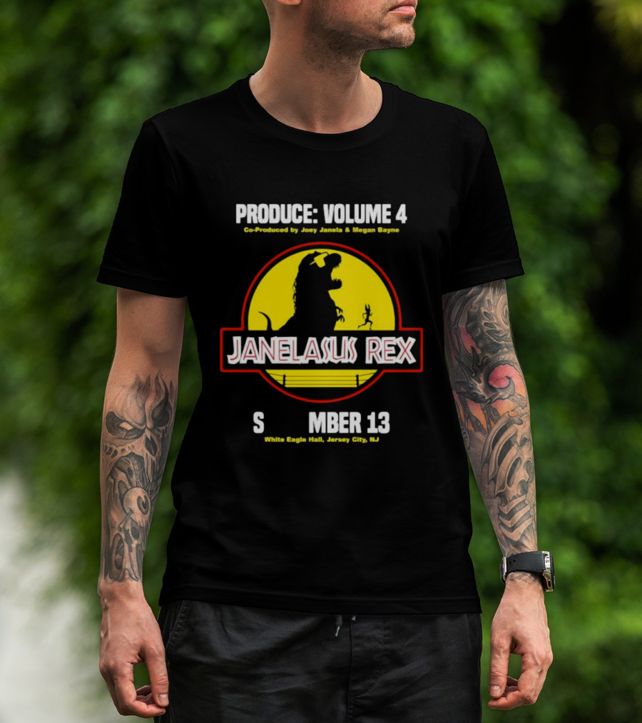 Produce Volume 4 Janelasus Rex Co Produced By Joey Janela Megan Bayne September 13 White Eagle Hall Jersey City NJ T-Shirt