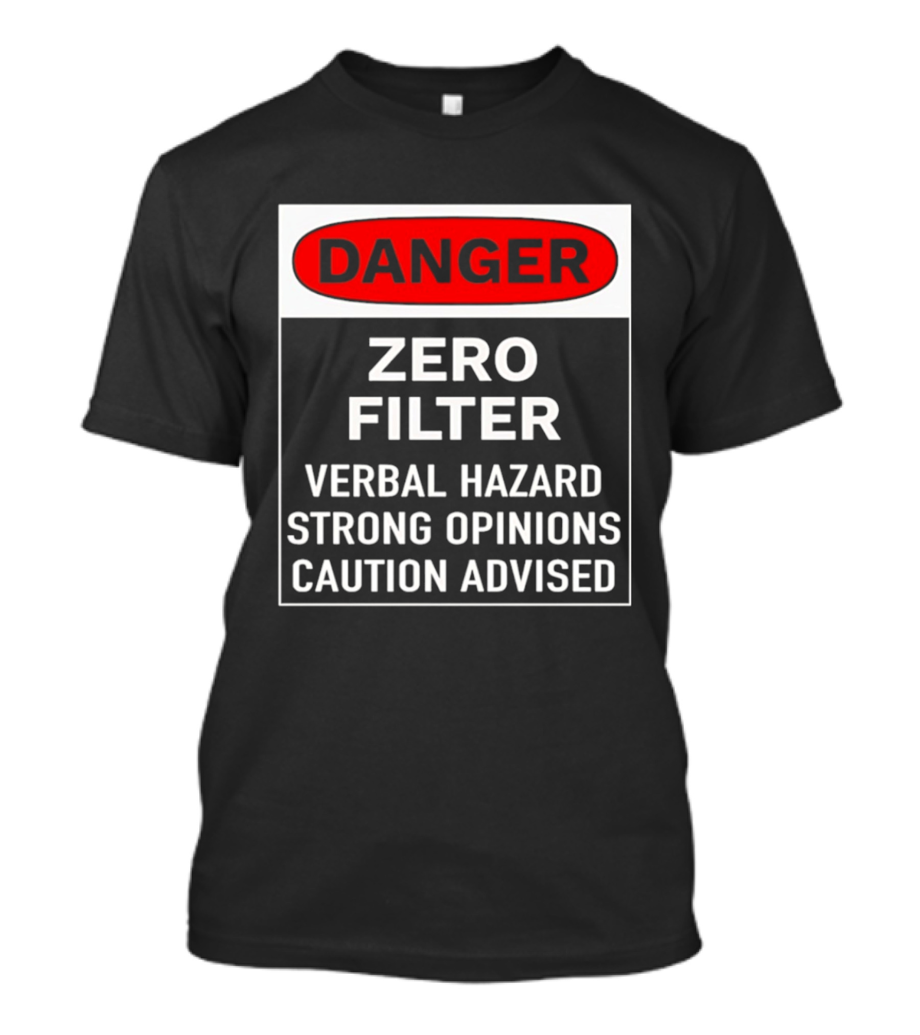 DANGER Zero Filter Verbal Hazard Strong Opinions Caution Advised T-Shirt