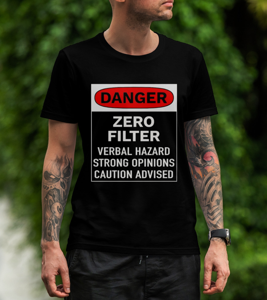 DANGER Zero Filter Verbal Hazard Strong Opinions Caution Advised T-Shirt