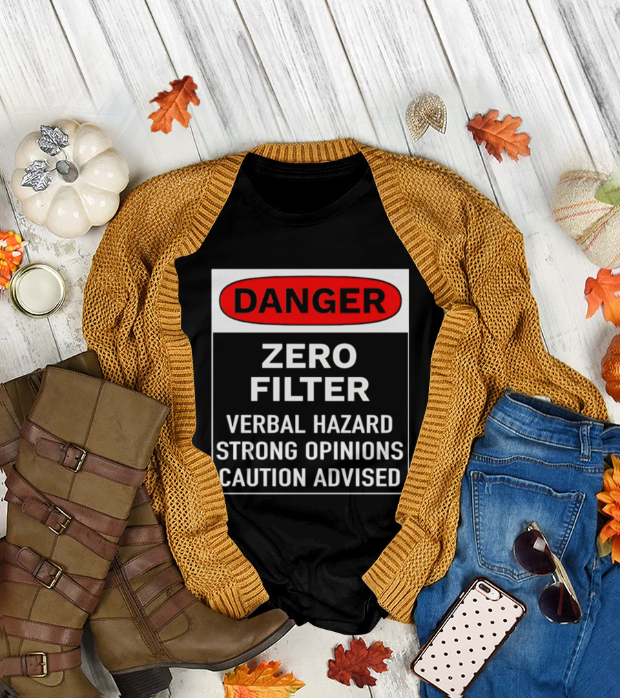 DANGER Zero Filter Verbal Hazard Strong Opinions Caution Advised T-Shirt