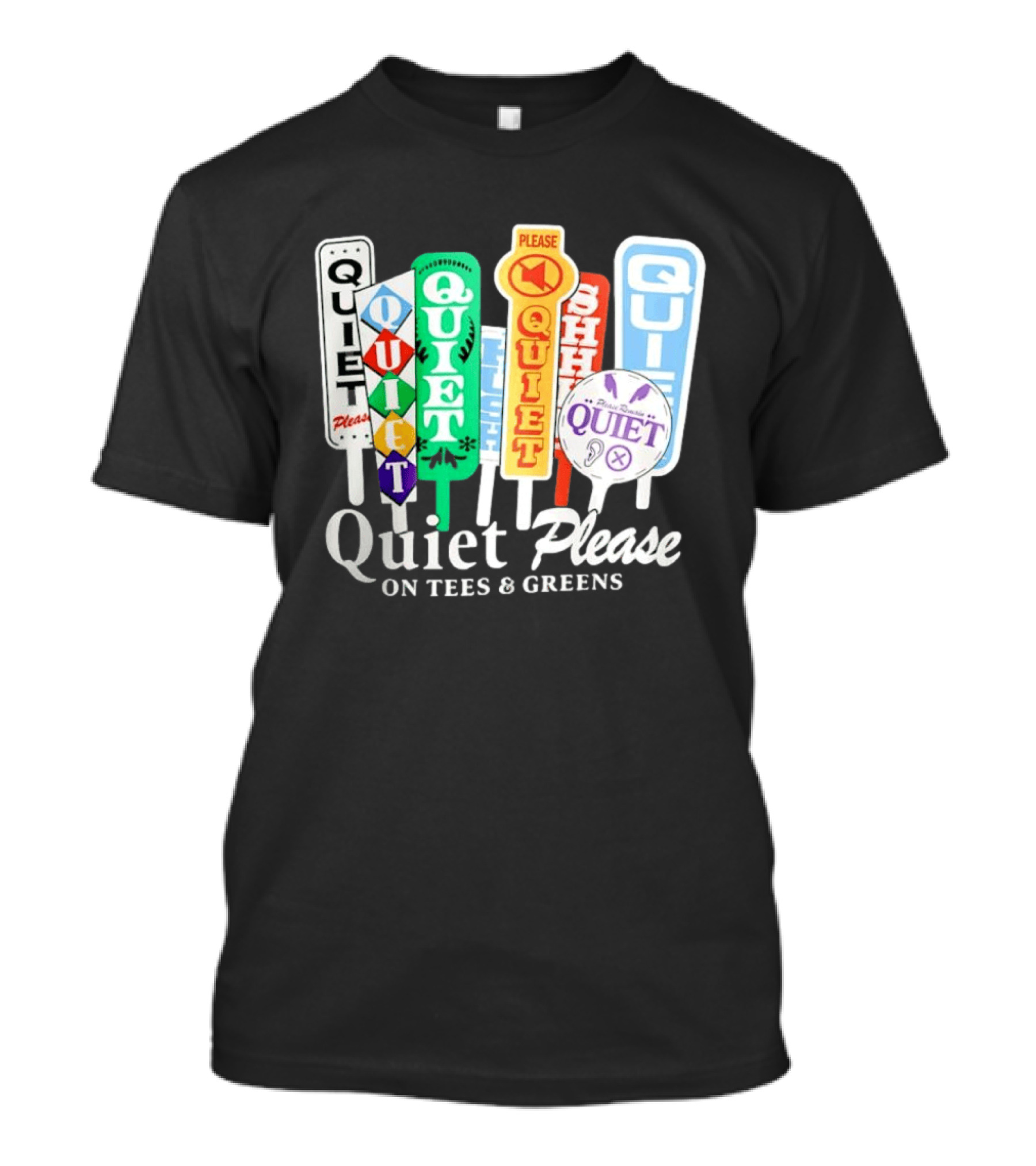 Quiet Please Signs For Tees And Greens Golf Tournament Crowd Control T-Shirt