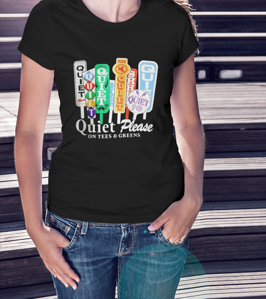 Quiet Please Signs For Tees And Greens Golf Tournament Crowd Control T-Shirt