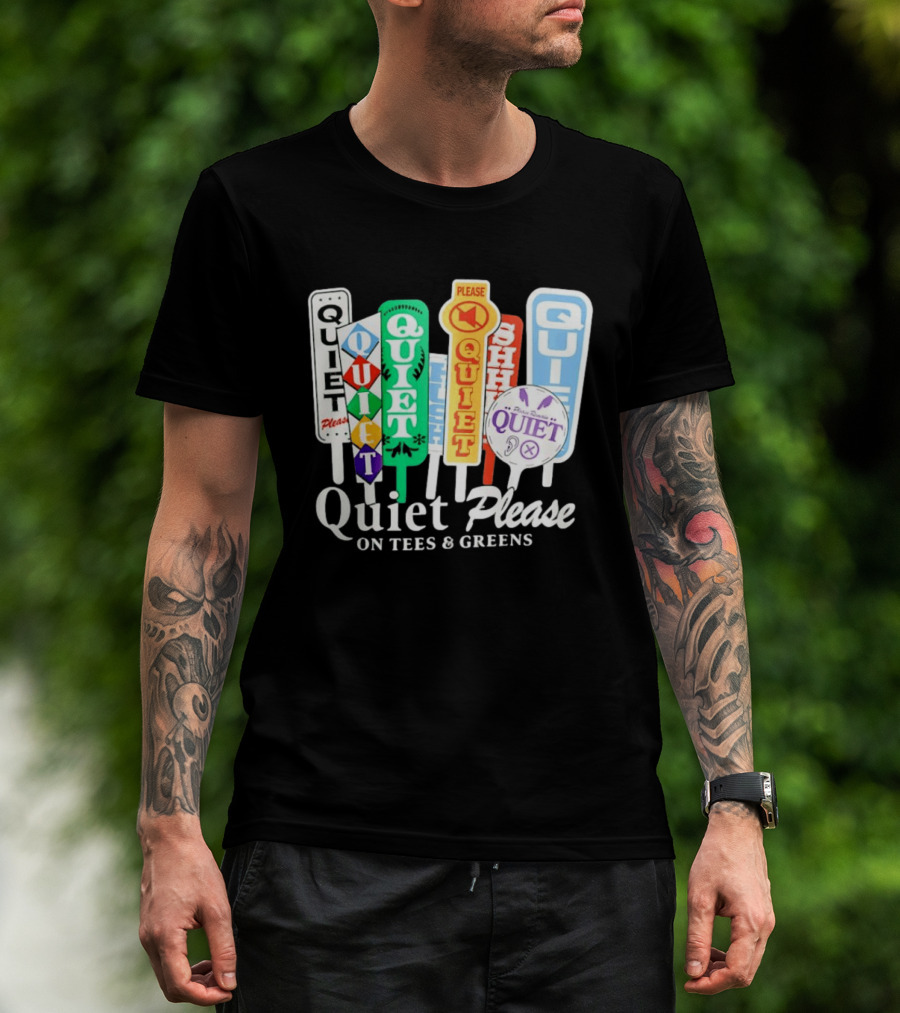 Quiet Please Signs For Tees And Greens Golf Tournament Crowd Control T-Shirt