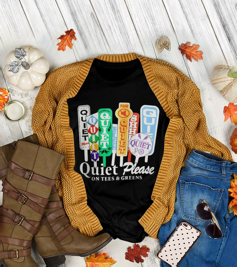 Quiet Please Signs for Tees and Greens Golf Tournament Crowd Control T-Shirt