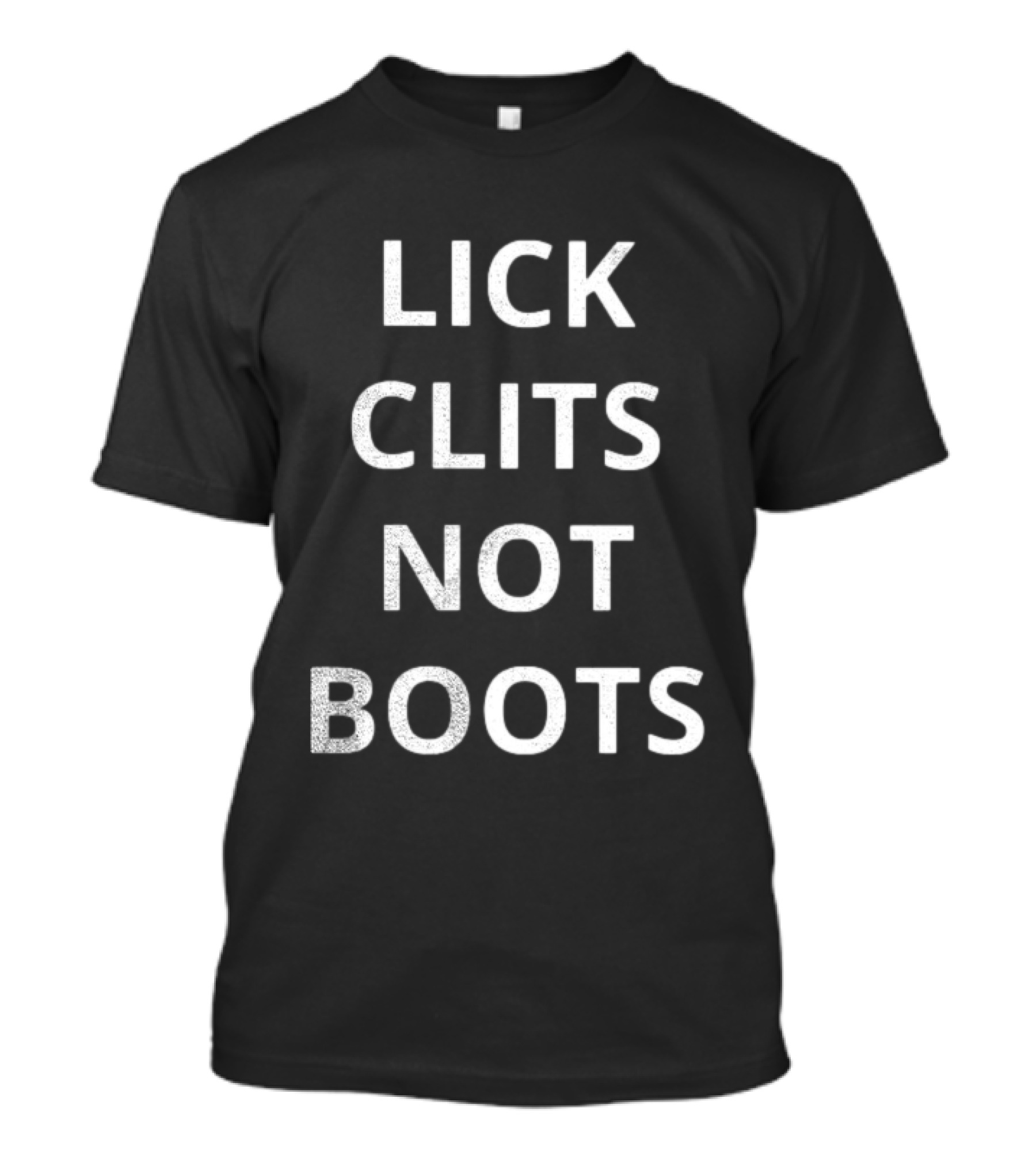 Lick Clits Not Boots T-Shirt