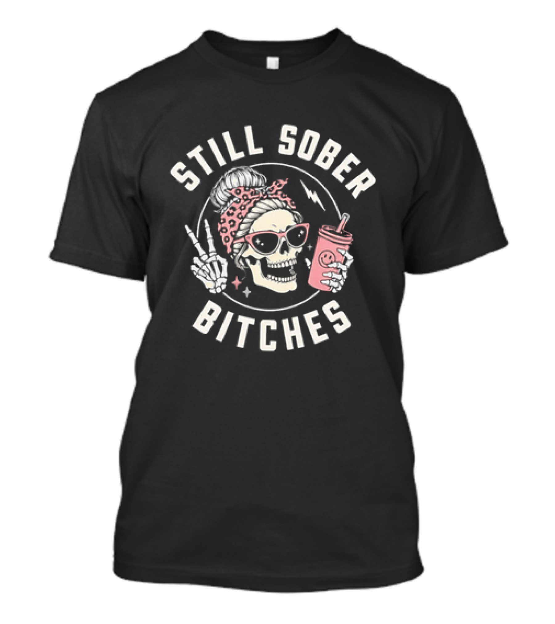 Still Sober Bitches Skull With Sunglasses And Drink T-Shirt
