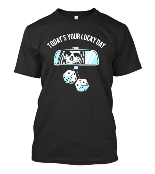 Today's Your Lucky Day Grim Reaper Rearview Mirror Dice T-Shirt