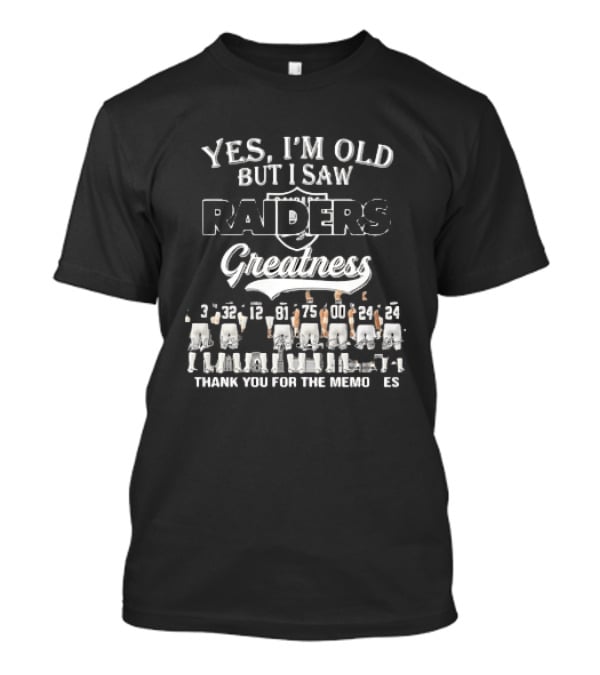 Yes I'm Old But I Saw Raiders Greatness Thank You For The Memories T-Shirt