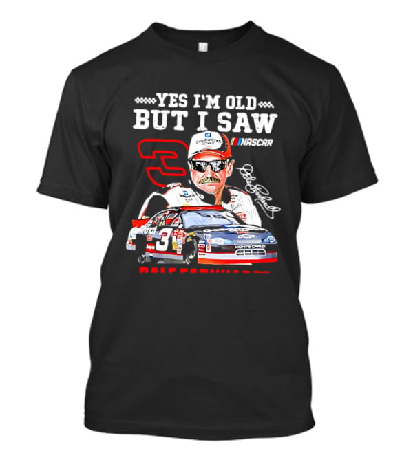 Yes I'm Old But I Saw Dale Earnhardt NASCAR Goodwrench Racing Number 3 Monte Carlo T-Shirt