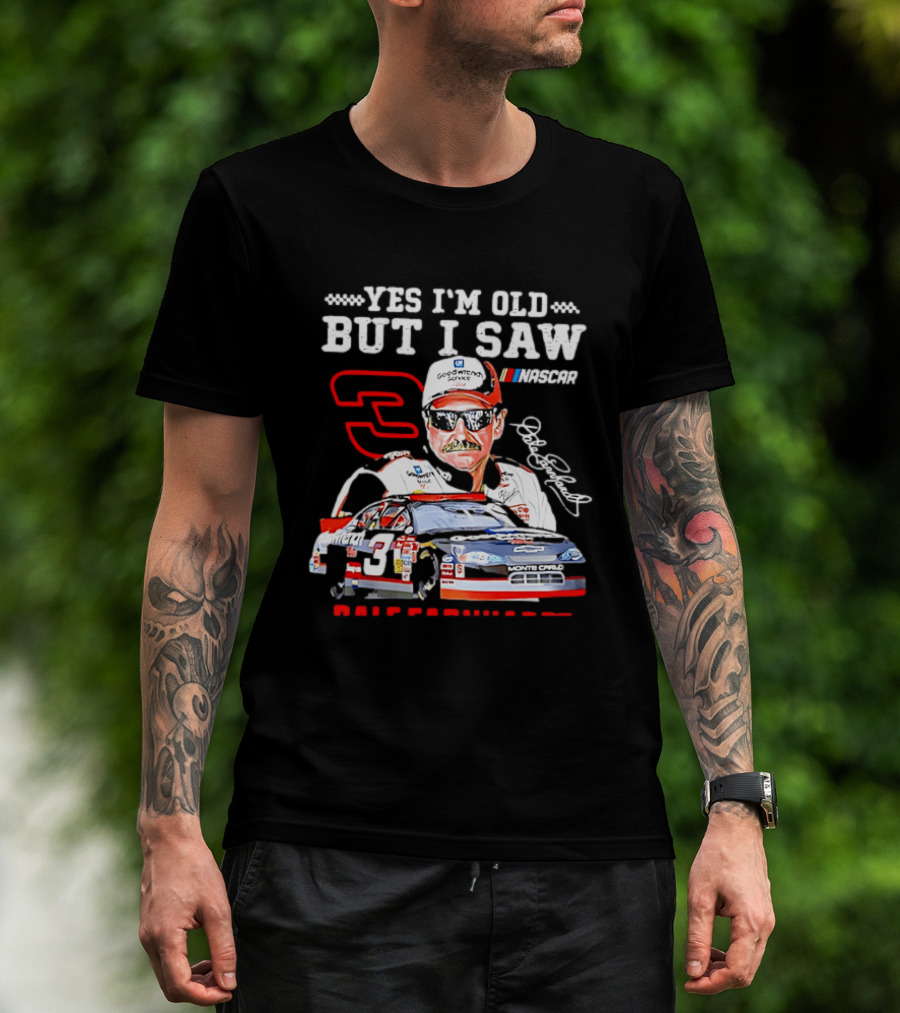 Yes I'm Old But I Saw Dale Earnhardt NASCAR Goodwrench Racing Number 3 Monte Carlo T-Shirt