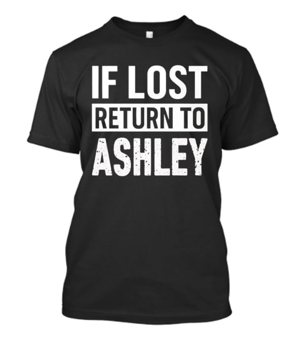If Lost Return To Ashley Personalized T-Shirt