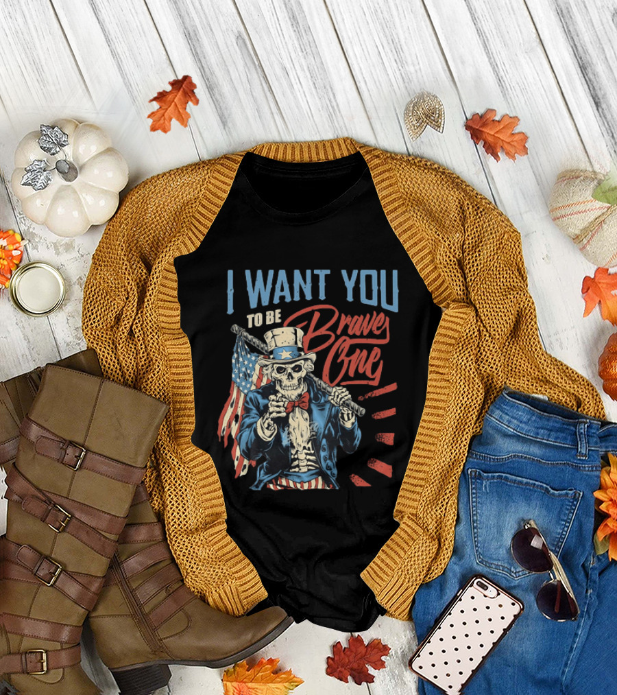 I Want You to Be Brave One Skeleton Uncle Sam American Flag T-Shirt