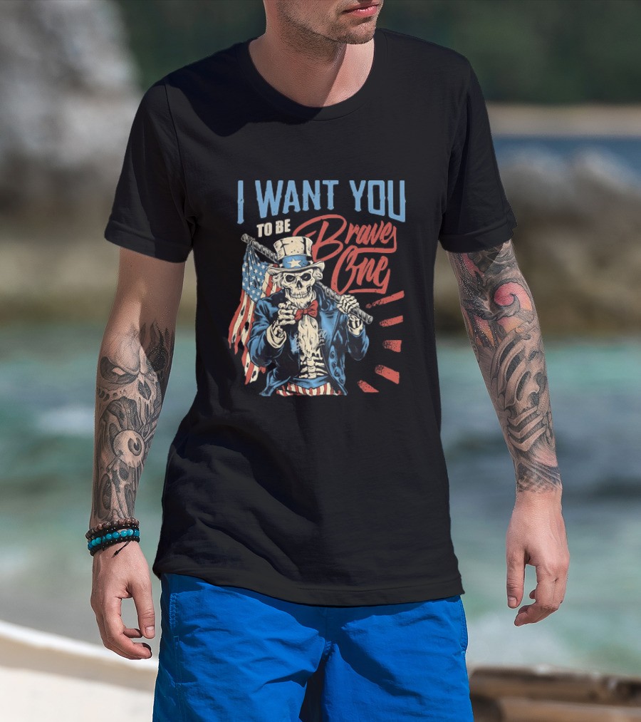 I Want You To Be Brave One Skeleton Uncle Sam American Flag T-Shirt