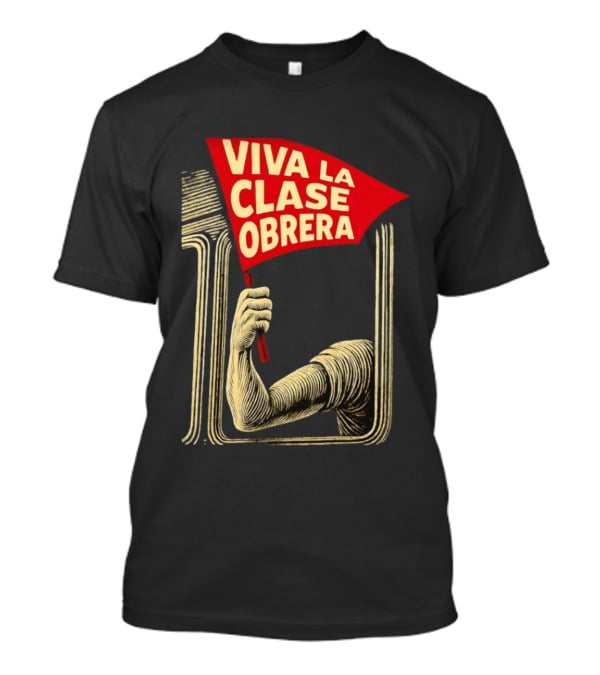 Viva La Clase Obrera Working Class Labor Rights Solidarity Flag T-Shirt