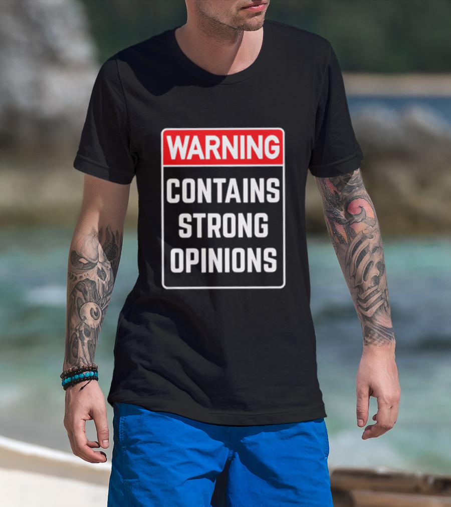 Warning Contains Strong Opinions Sarcastic Humor T-Shirt
