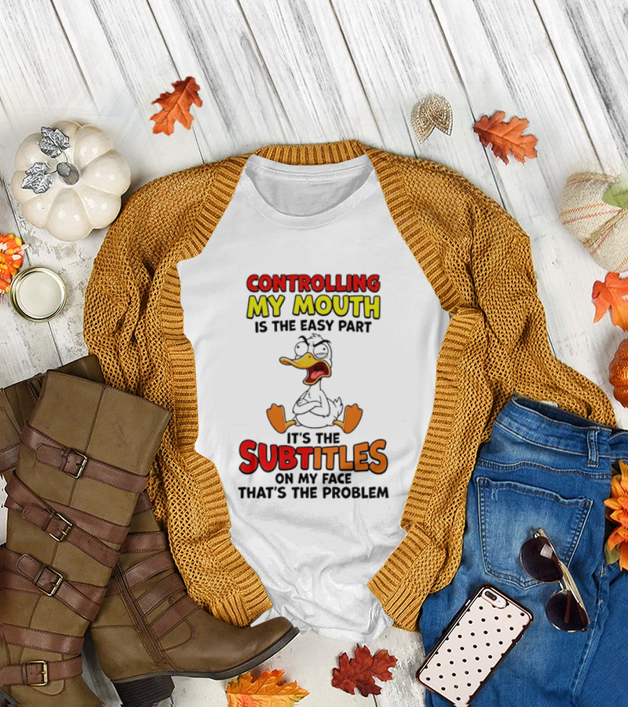 Controlling My Mouth Is the Easy Part It's the Subtitles on My Face Duck Cartoon T-Shirt