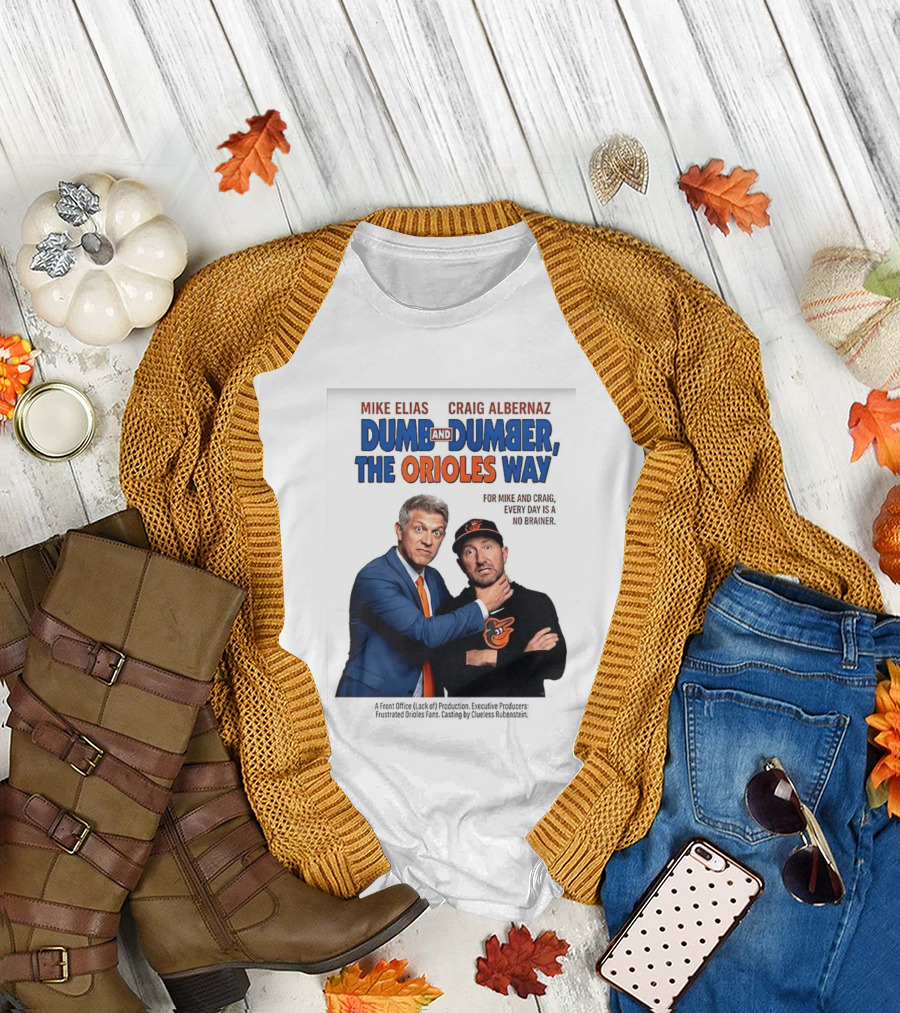 Mike Elias Craig Albernaz Dumb and Dumber The Orioles Way Baltimore Orioles T-Shirt