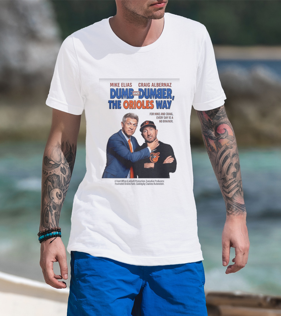Mike Elias Craig Albernaz Dumb And Dumber The Orioles Way Baltimore Orioles T-Shirt