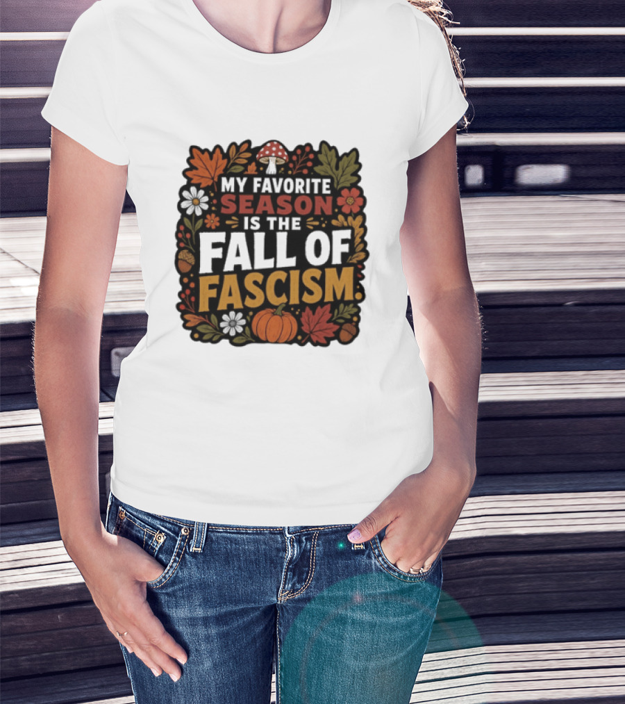 My Favorite Season Is The Fall Of Fascism Autumn Leaves Pumpkin Acorns Floral T-Shirt