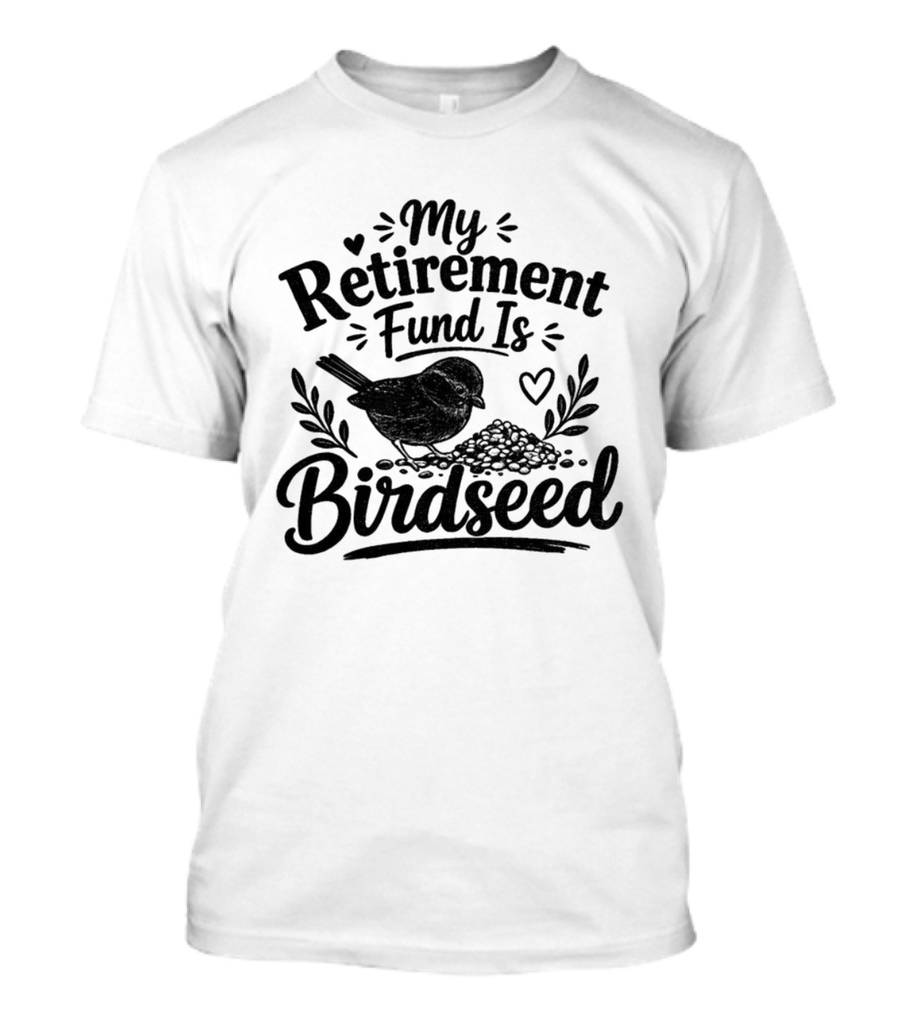 My Retirement Fund Is Birdseed Bird Silhouette With Hearts And Leaves T-Shirt