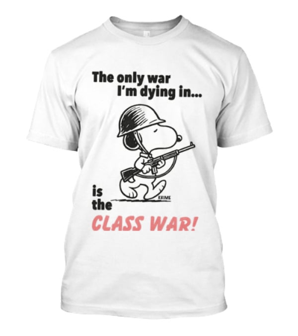 The Only War I'm Dying In Is The Class War With Cartoon Character Wearing Helmet And Doghouse Peace T-Shirt