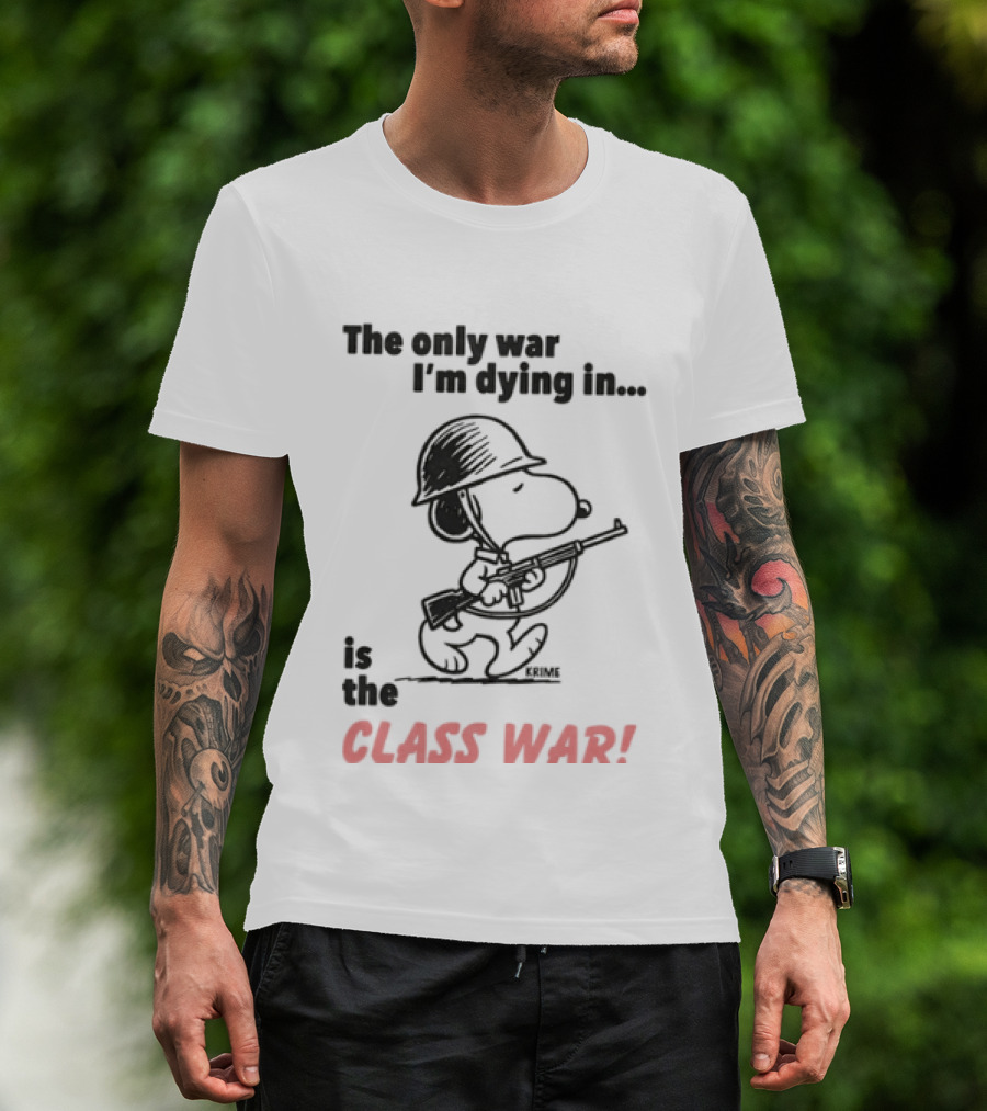 The Only War I'm Dying In Is The Class War With Cartoon Character Wearing Helmet And Doghouse Peace T-Shirt