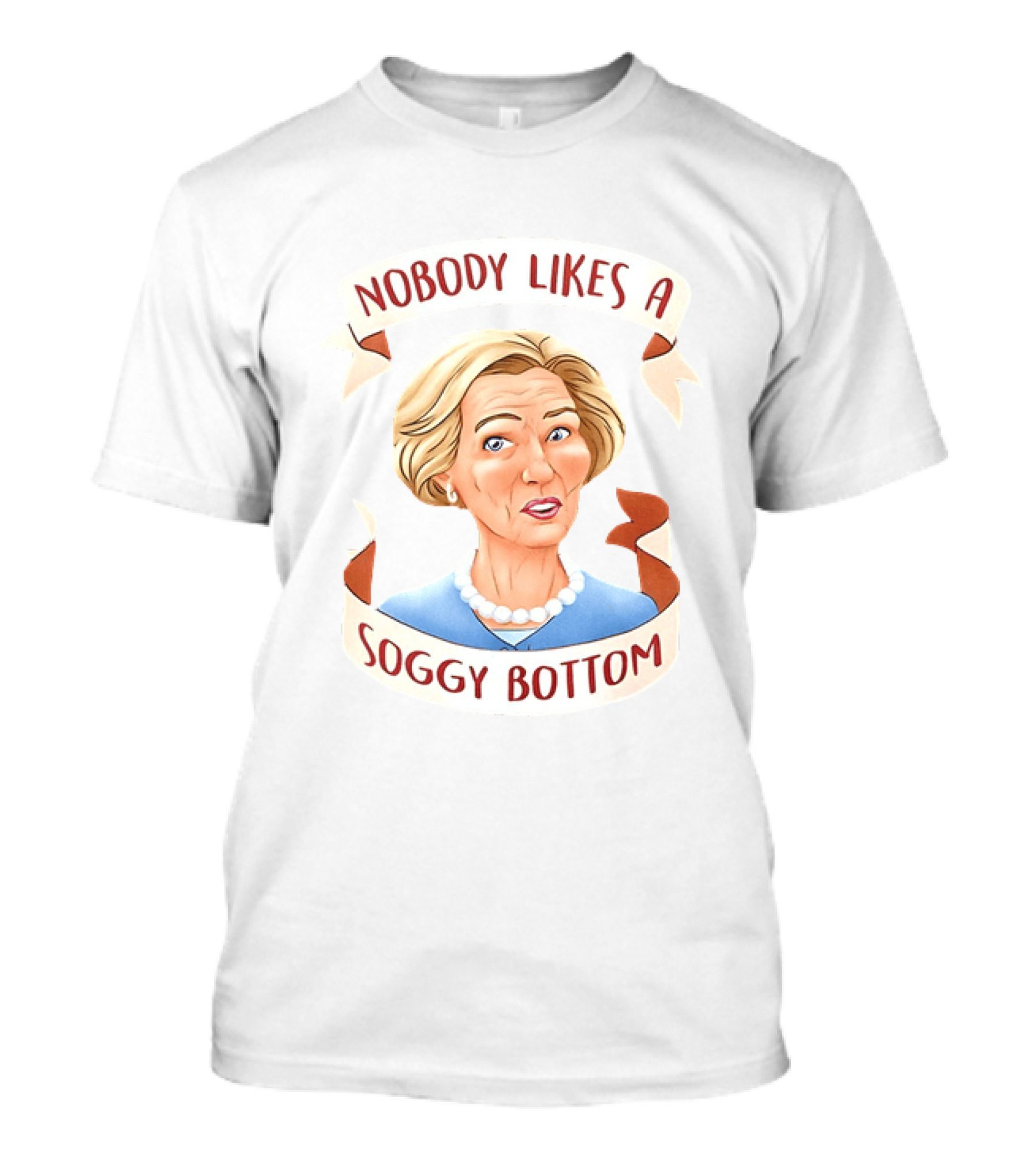 Great British Baking Show Quote Nobody Likes A Soggy Bottom T-Shirt