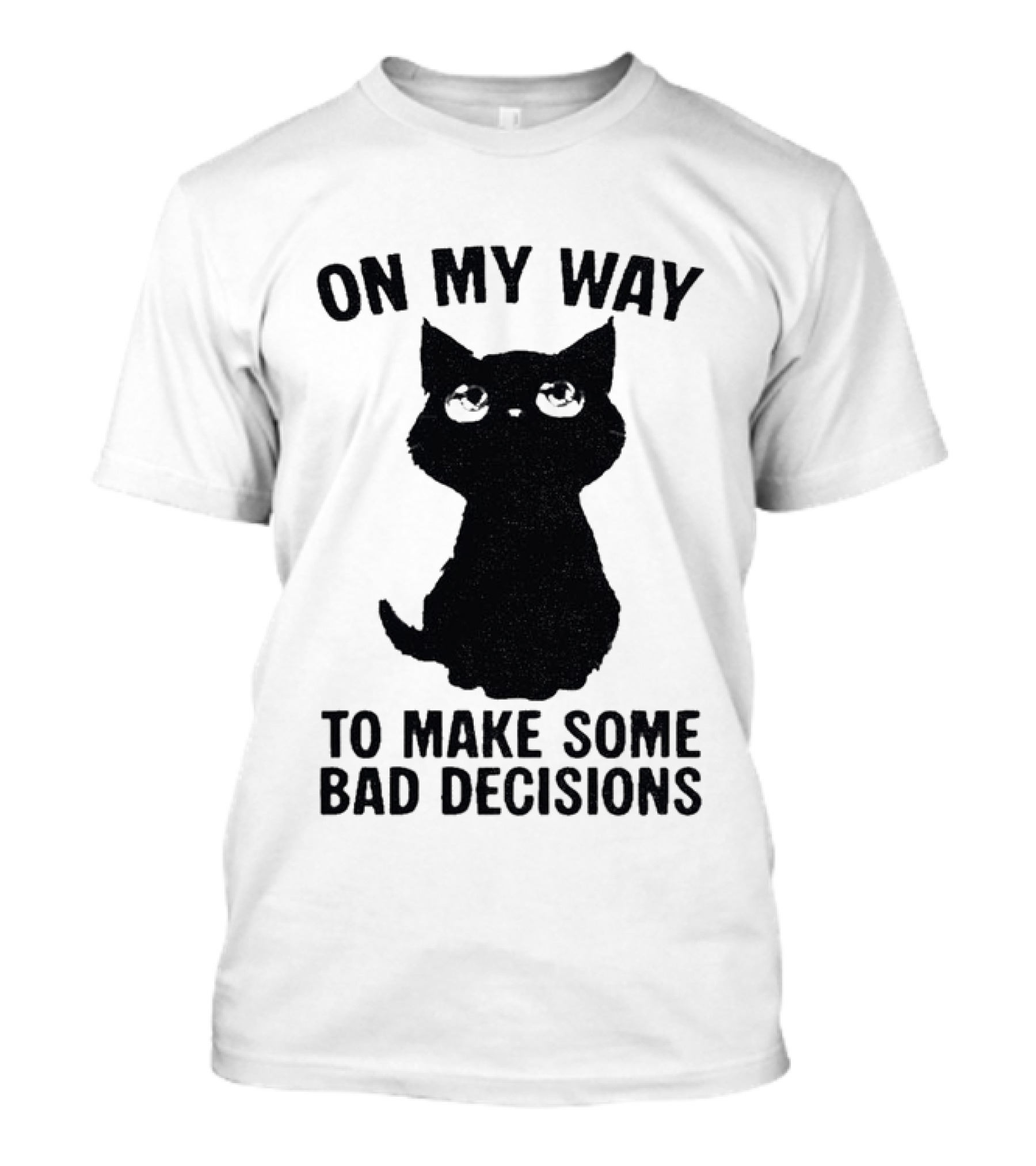 On My Way To Make Some Bad Decisions Black Cat T-Shirt