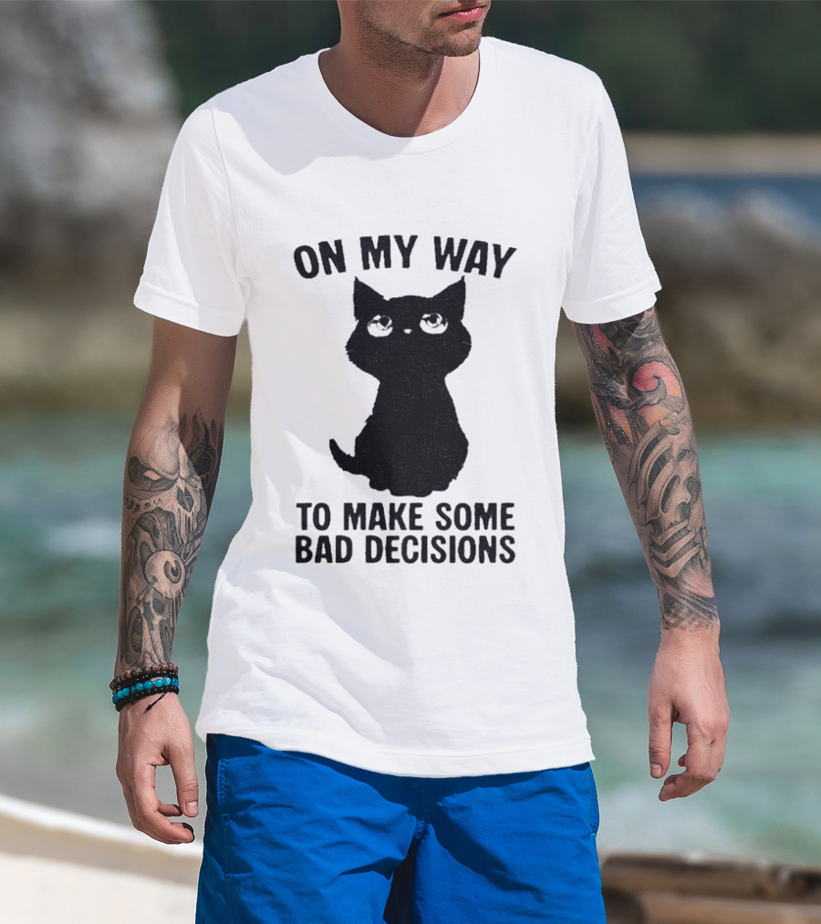 On My Way To Make Some Bad Decisions Black Cat T-Shirt