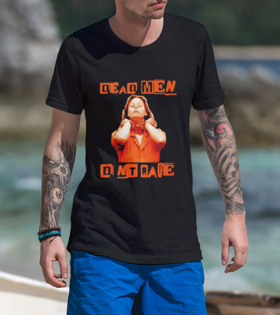 Aileen Wuornos Dead Men Don't Rape Bold Text With Orange Prison Attire T-Shirt
