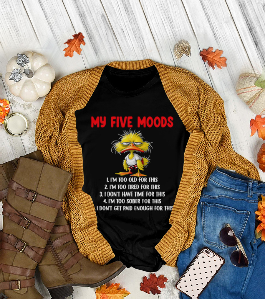 Cartoon Chicken My Five Moods I'm Too Old Tired Don't Have Time Sober Get Paid Enough For This T-Shirt