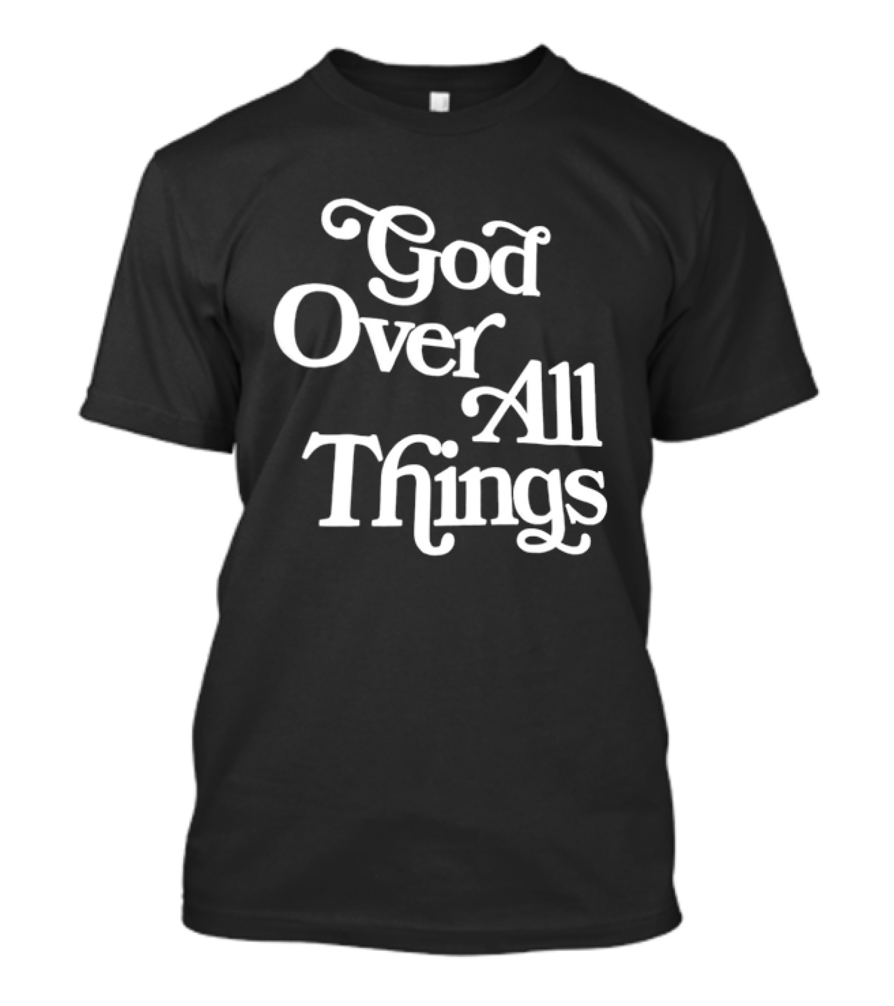God Over All Things Faithful T-Shirt
