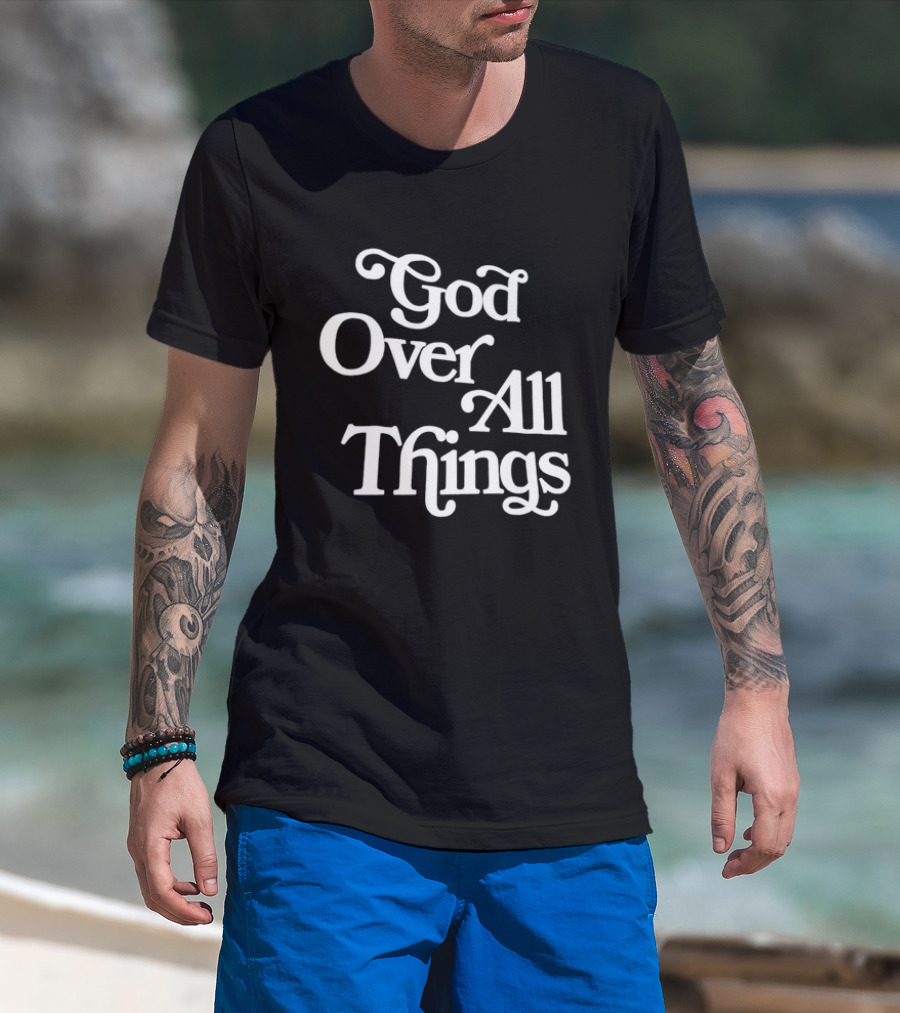 God Over All Things Faithful T-Shirt