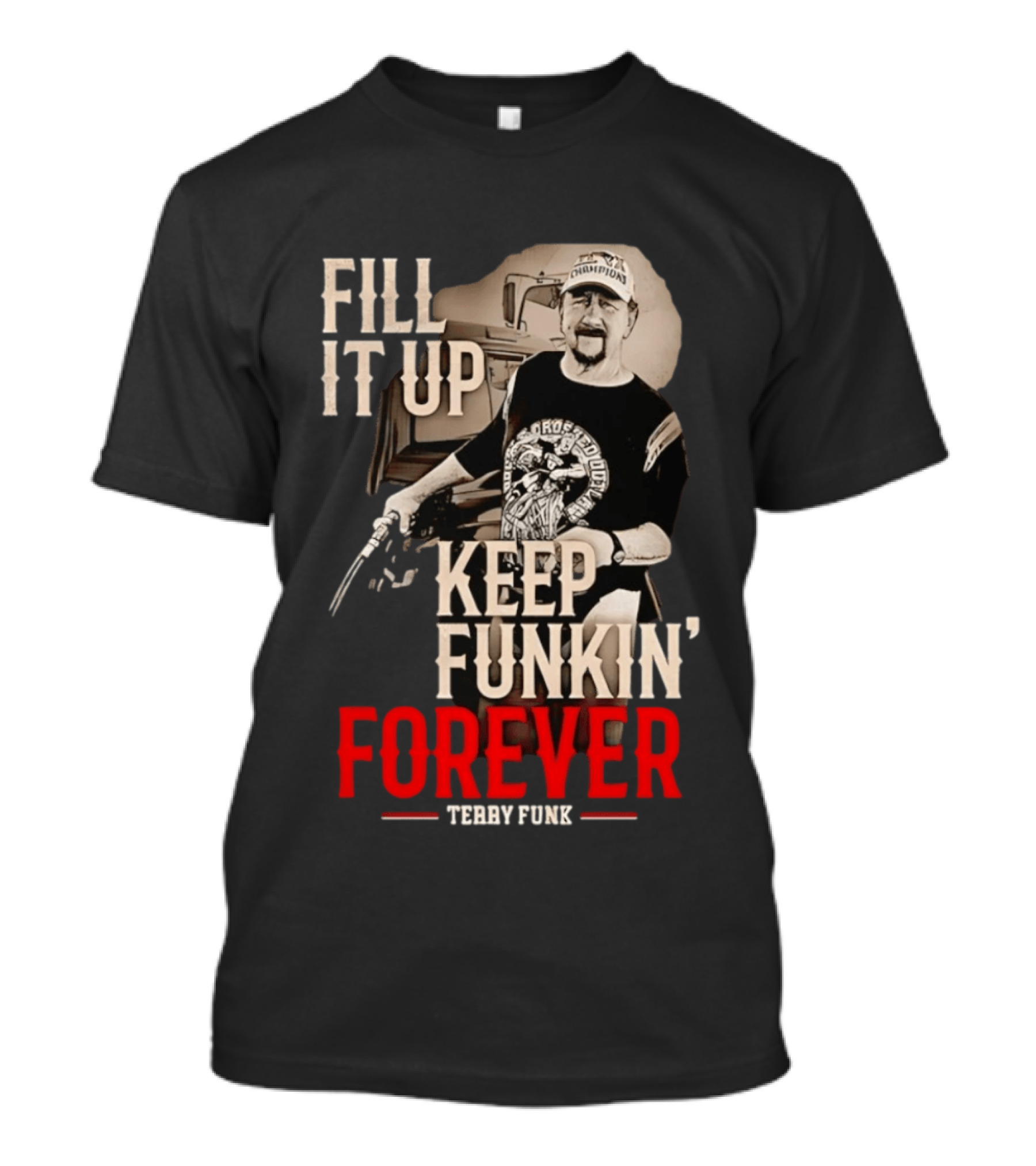 Fill It Up Keep Funkin' Forever Terry Funk Champion T-Shirt