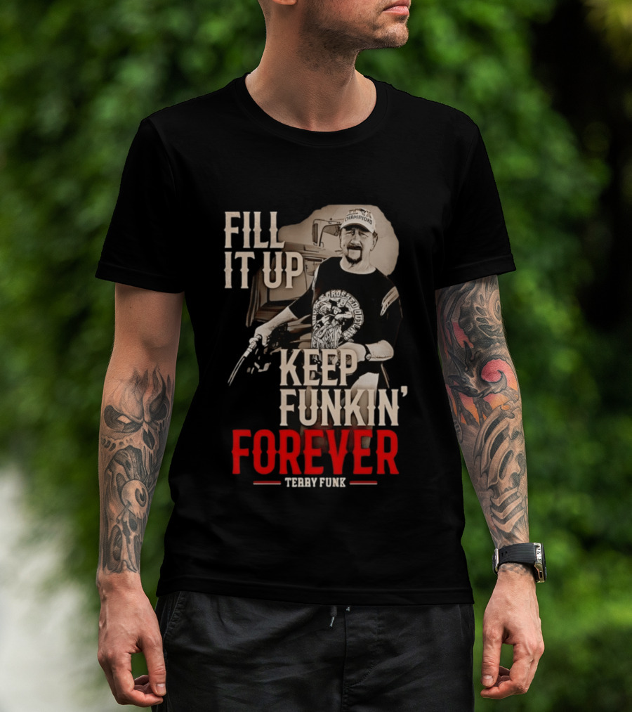Fill It Up Keep Funkin' Forever Terry Funk Champion T-Shirt