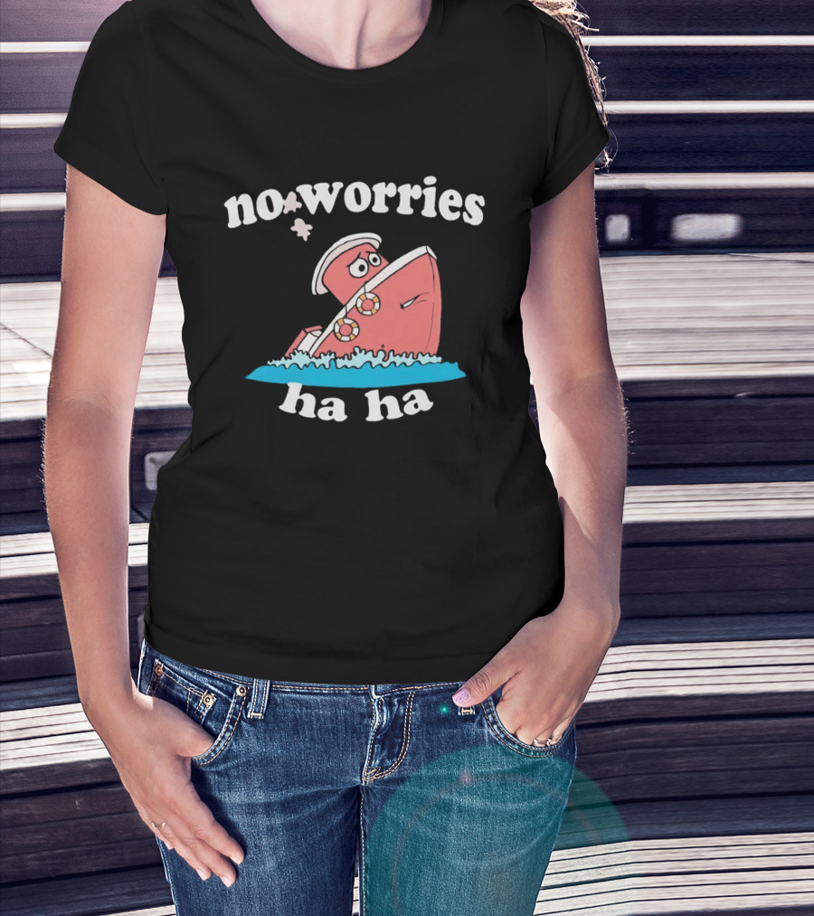 No Worries Ha Ha Sinking Boat Nautical Humor T-Shirt