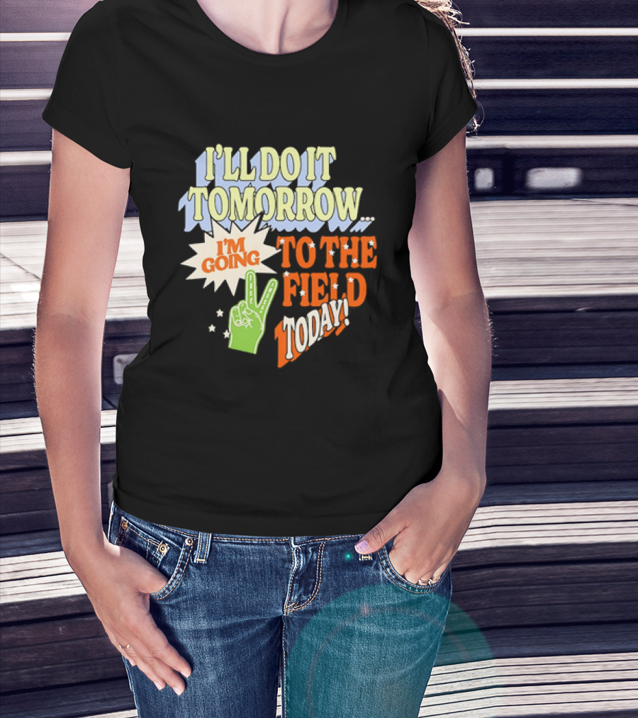 I'll Do It Tomorrow I'm Going To The Field Today Peace Sign T-Shirt