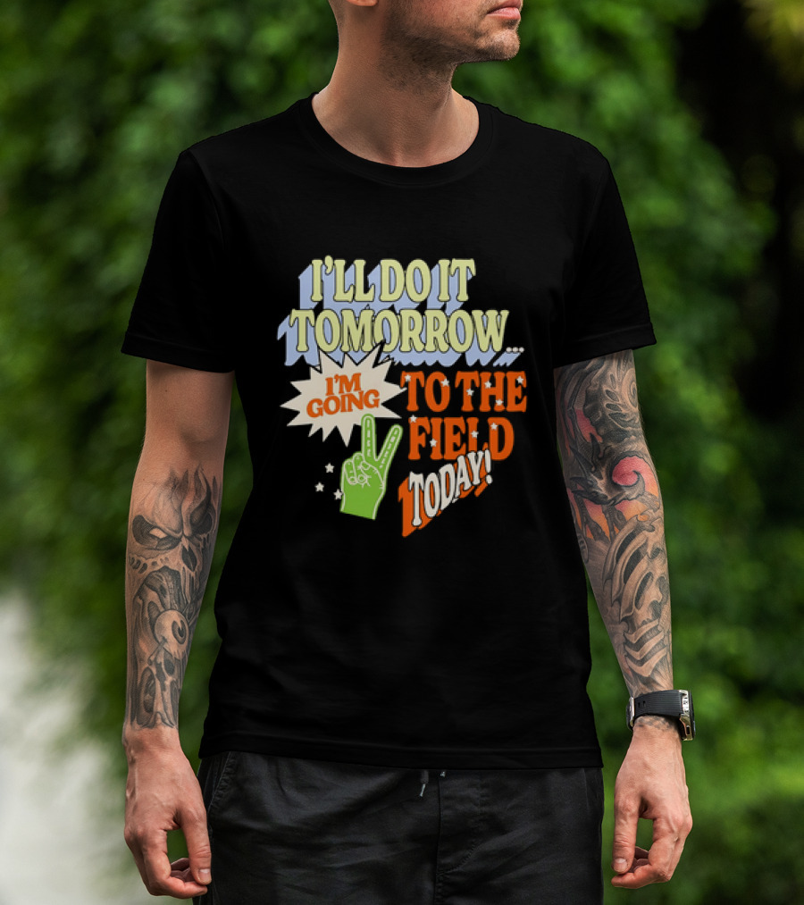 I'll Do It Tomorrow I'm Going To The Field Today Peace Sign T-Shirt