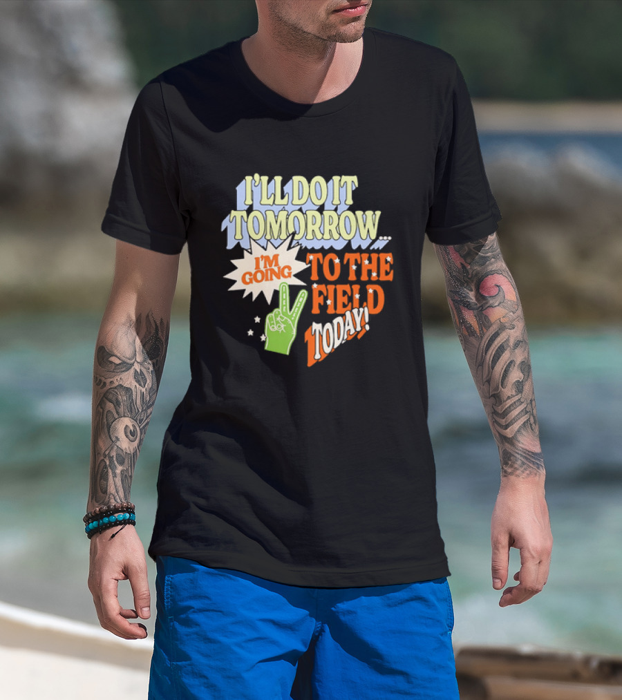 I'll Do It Tomorrow I'm Going To The Field Today Peace Sign T-Shirt