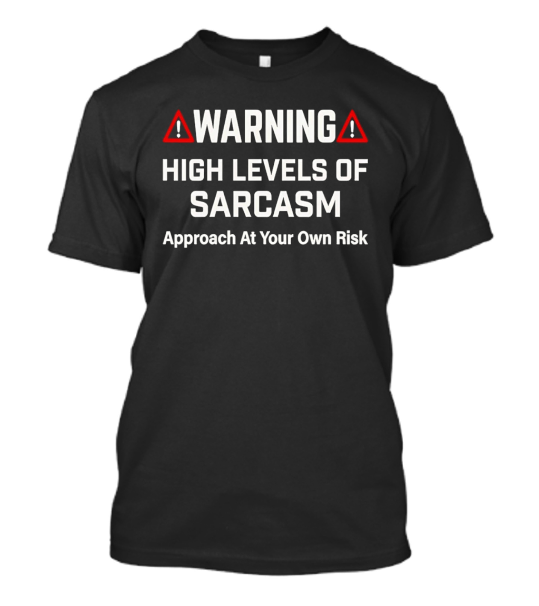WARNING High Levels Of Sarcasm Approach At Your Own Risk T-Shirt