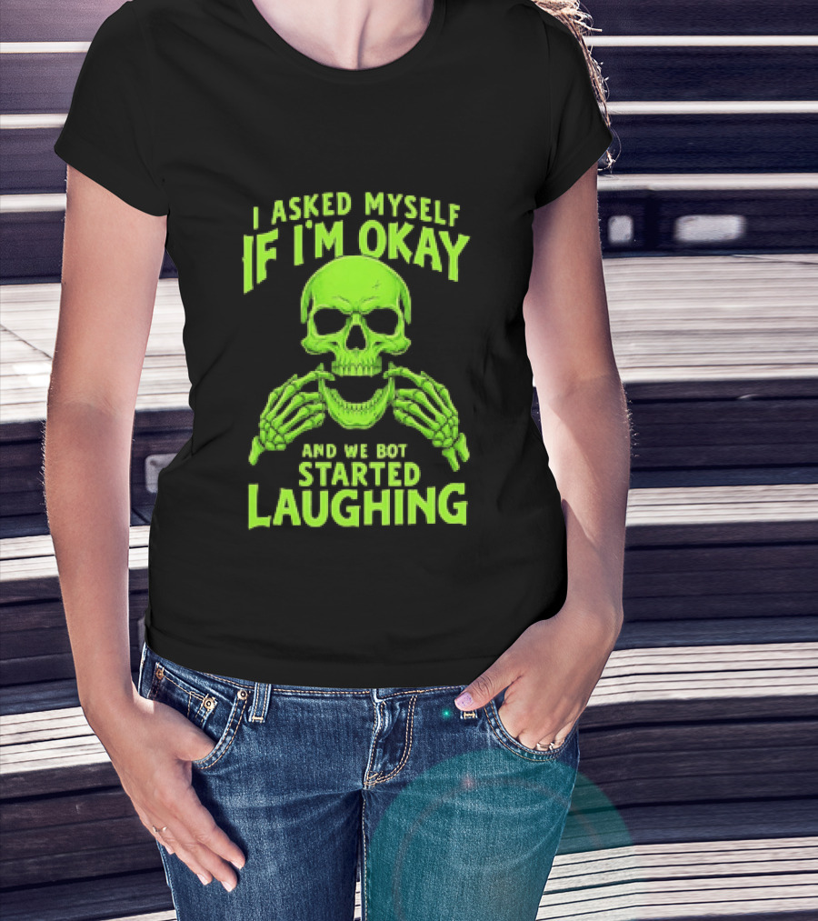 I Asked Myself If I'm Okay Skull Laughing Skeleton Humor T-Shirt
