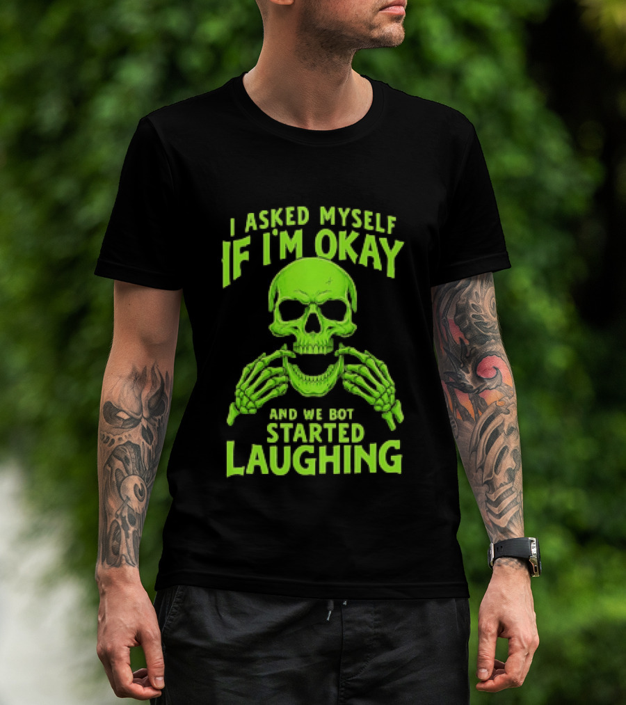 I Asked Myself If I'm Okay Skull Laughing Skeleton Humor T-Shirt