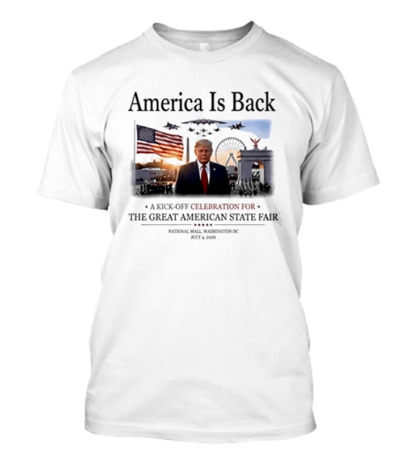 America Is Back A Kick Off Celebration For The Great American State Fair Washington DC July 4 2023 T-Shirt
